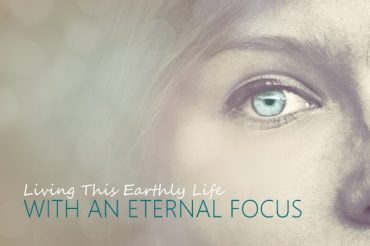 Living This Earthly Life with an Eternal Focus (5 Sermon Series)