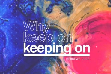 Why Keep On Keeping On? (Sermon Series)
