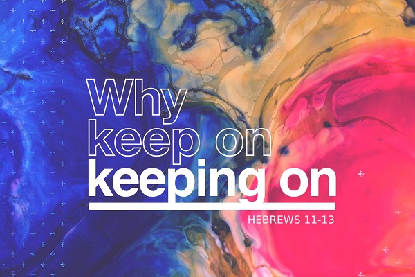 Why Keep On Keeping On? (Sermon Series)