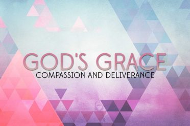 God’s Grace, Compassion and Deliverance