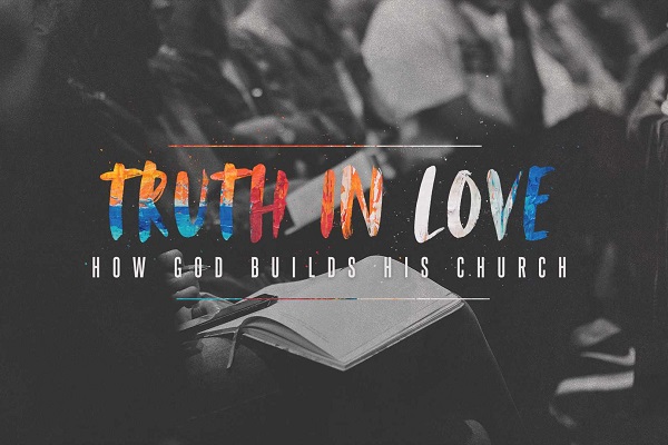 Truth in Love: How God Builds His Church