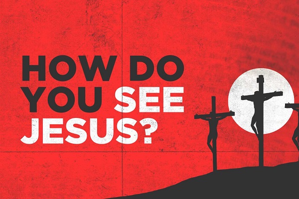 How Do You See Jesus?