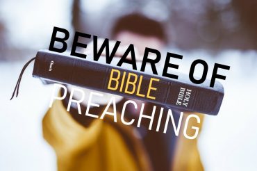 Beware of Bible Preaching