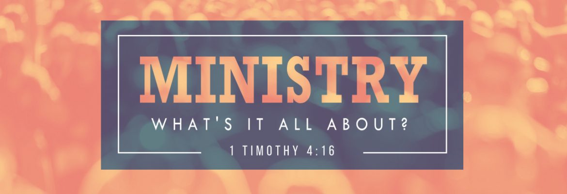 Ministry: What’s It All About? (Sermon Series)
