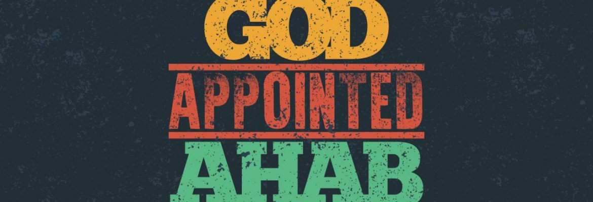 God Appointed Ahab