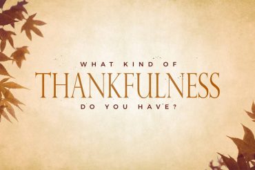 What Kind of Thankfulness Do You Have?