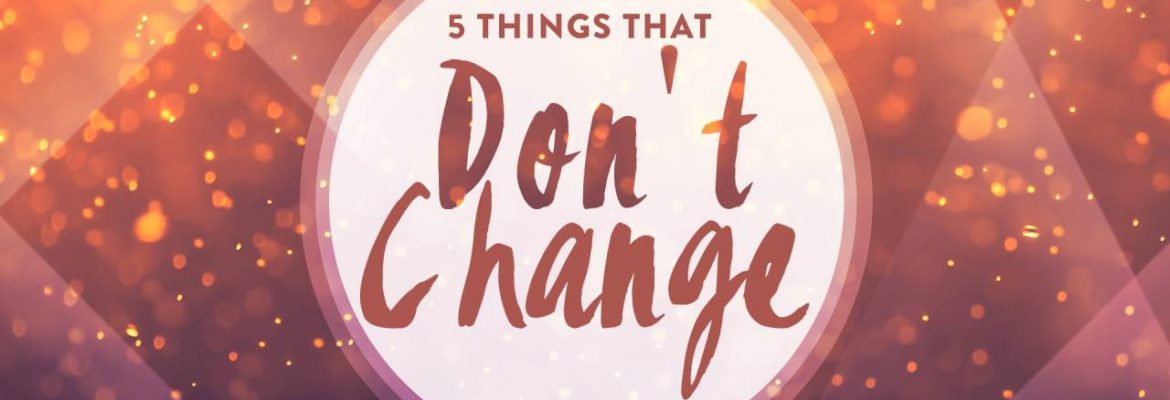 5 Things That Don’t Change
