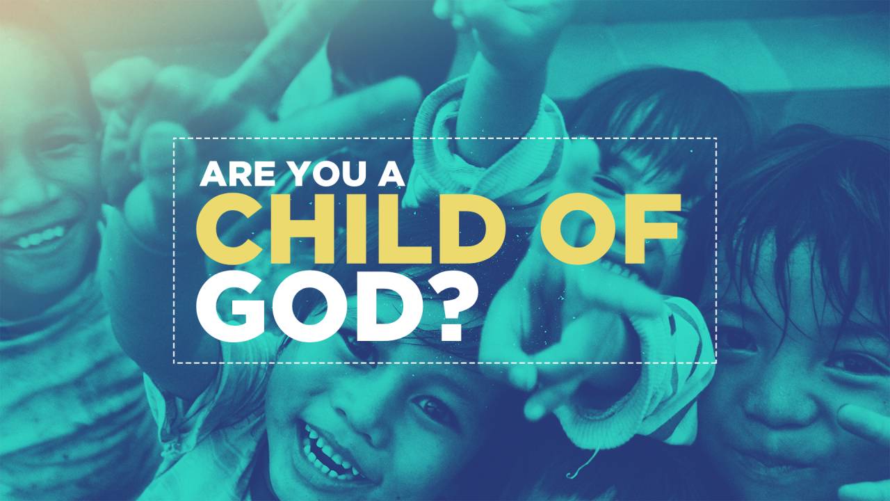 Are You A Child Of God – Bible Baptist Church