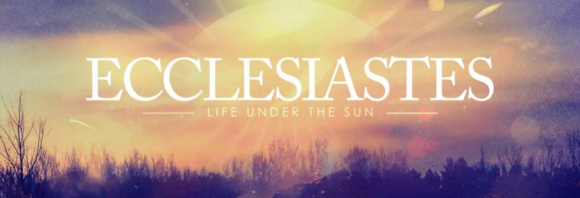 Ecclesiastes: Life Under The Sun (Sermon Series)