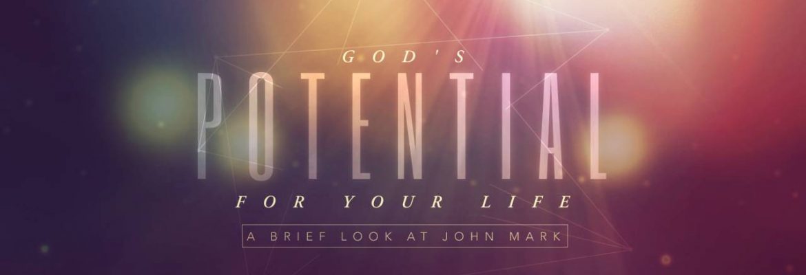 God’s Potential for Your Life: A Brief Look at John Mark