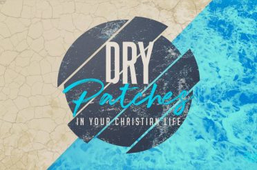 Dry Patches In Your Christian Life