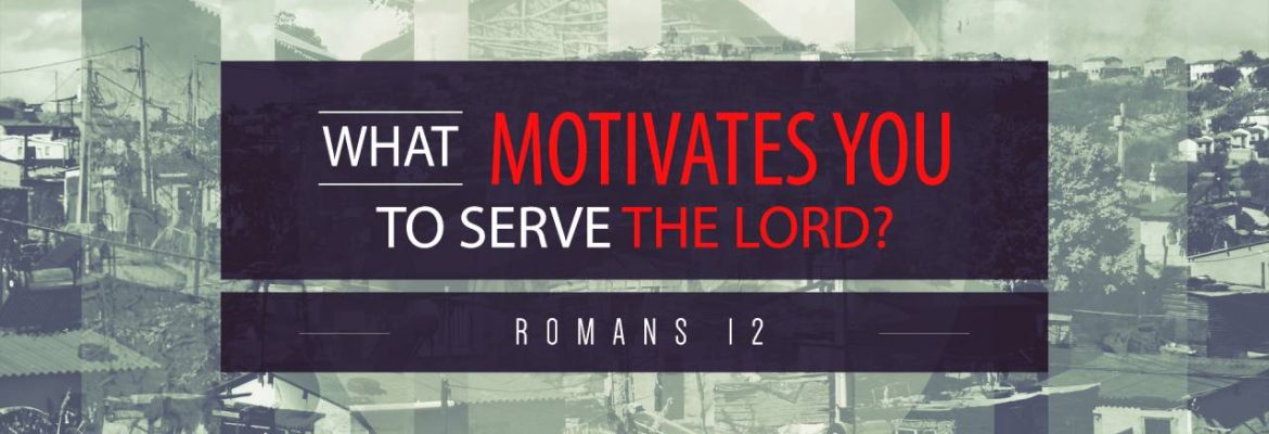 What Motivates You to Serve the Lord?