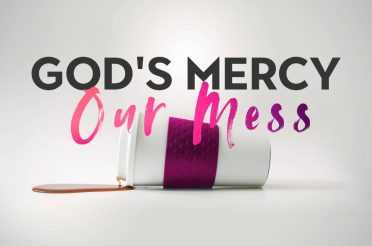 God’s Mercy and Our Messes