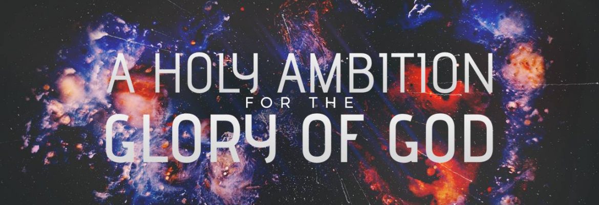 A Holy Ambition for the Glory of God
