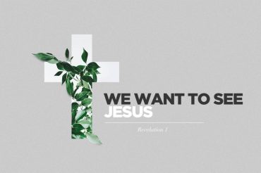 We Want To See Jesus