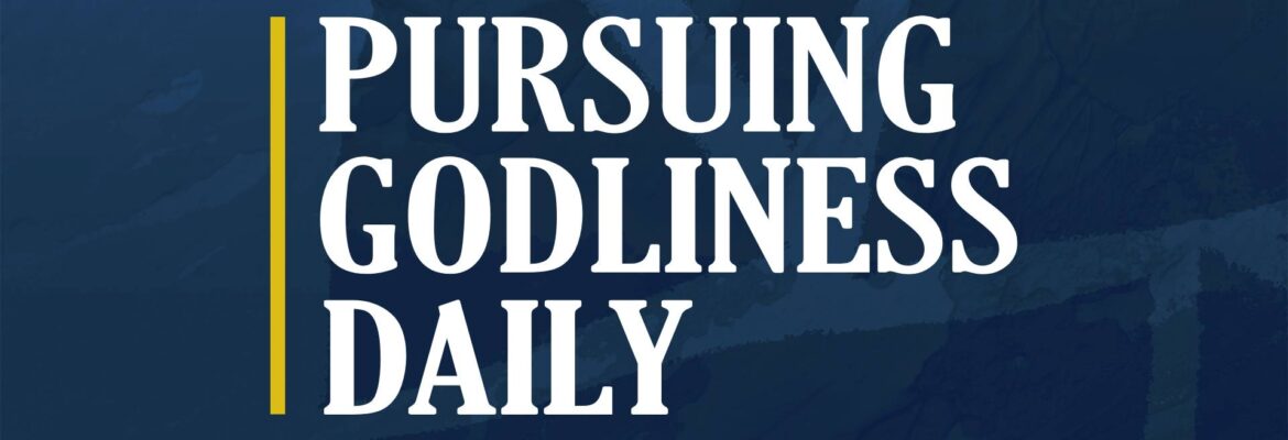 Pursuing Godliness Daily (Series)