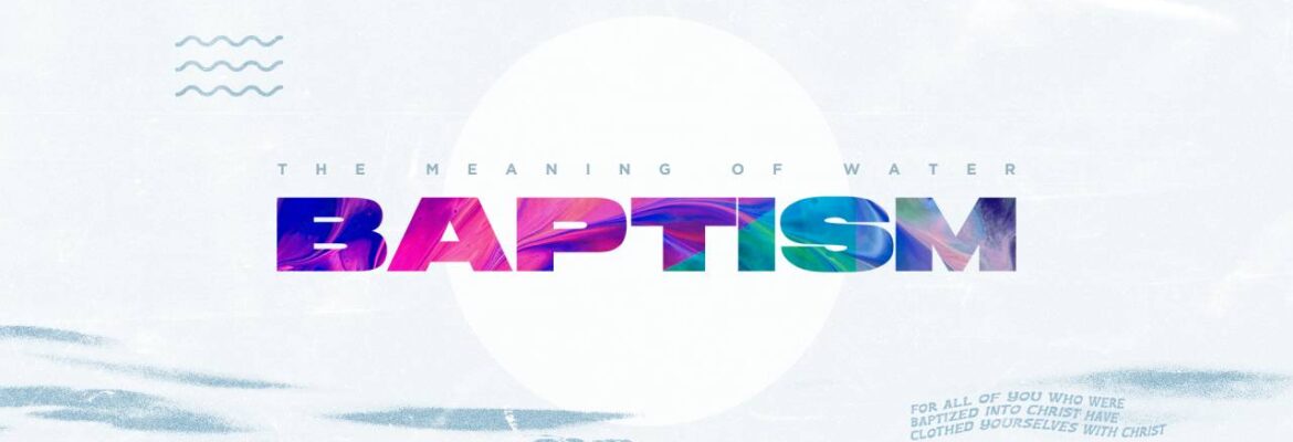The Meaning of Water Baptism