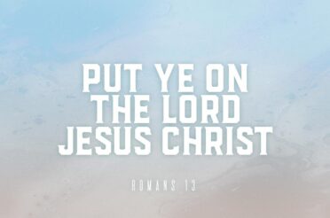 Put Ye on the Lord Jesus Christ (Sermon Series)
