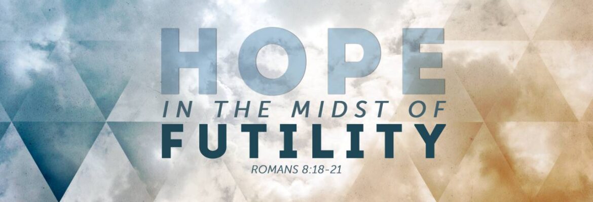 Hope in the Midst of Futility