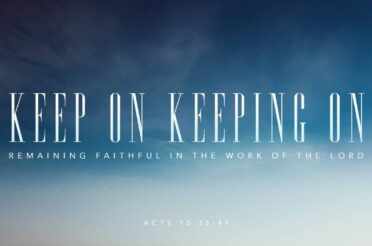 Keep On Keeping On: Remaining faithful in the Work of the Lord
