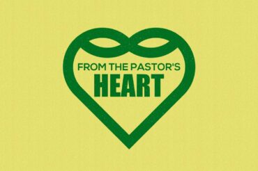 From the Pastor’s Heart