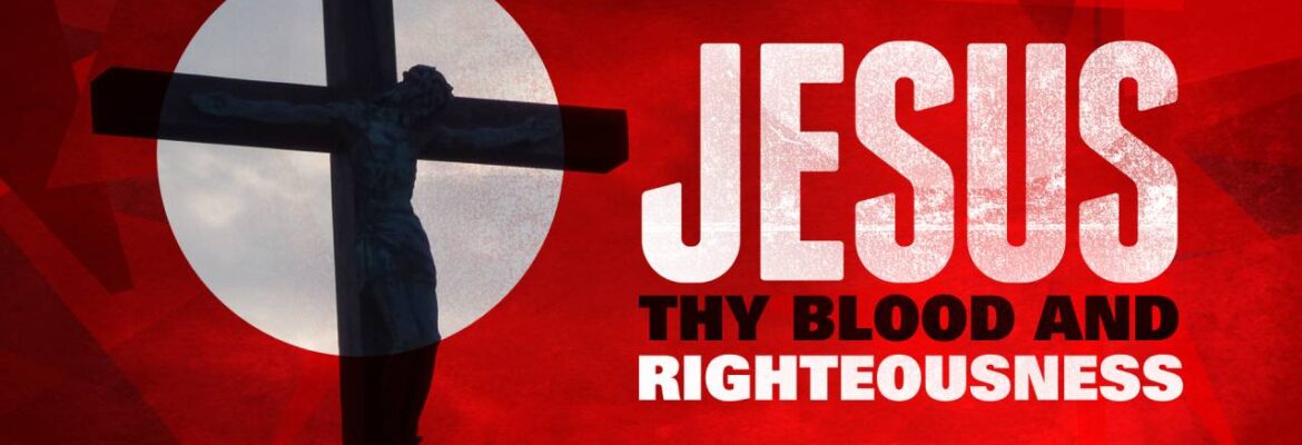 Jesus, Thy Blood and Righteousness