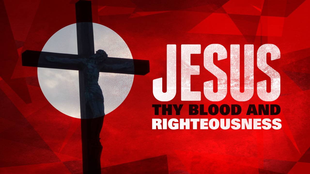 Jesus, Thy Blood and Righteousness – Bible Baptist Church