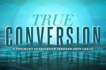 True Conversion: A Testimony of Salvation Through Jesus Christ Alone
