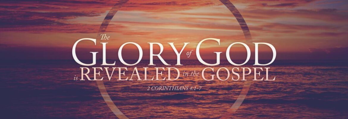 The Glory of God is Revealed in the Gospel