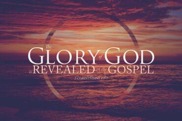 The Glory of God is Revealed in the Gospel