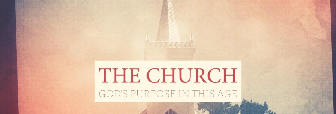 The Church: God’s Purpose in this Age