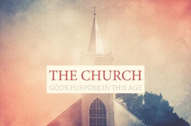 The Church: God’s Purpose in this Age