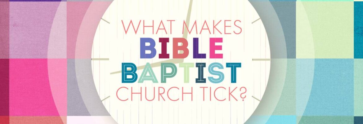 What Makes Bible Baptist Church Tick?