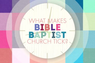 What Makes Bible Baptist Church Tick?