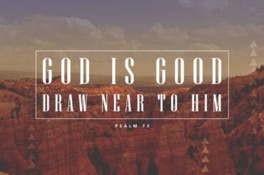 God is Good, Draw Near to Him