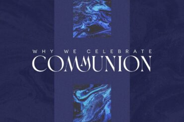 Why We Celebrate Communion