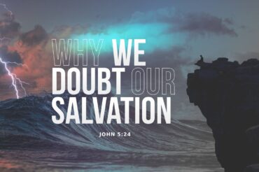 Why Christians Doubt Their Salvation (Series)