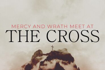 Mercy and Wrath Meet at the Cross