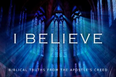 I Believe: Biblical Truths from the Apostle’s Creed