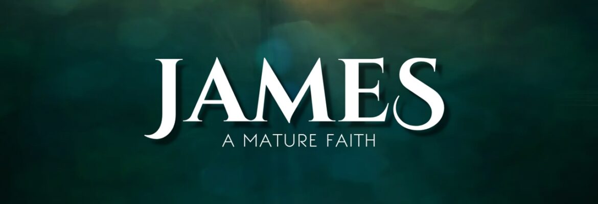 The Book of James: A Mature Faith (Sermon Series)