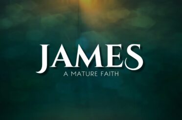 The Book of James: A Mature Faith (Sermon Series)